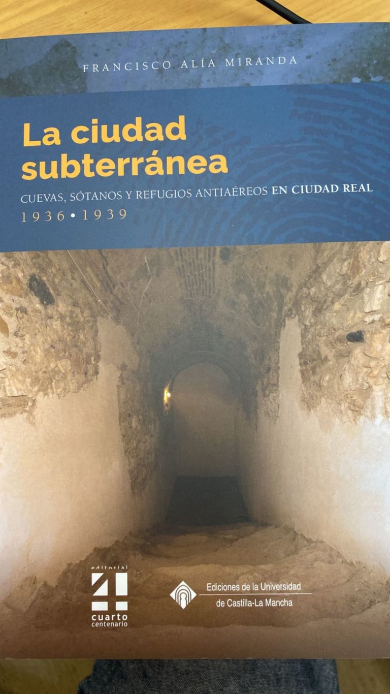 Francisco Alía Miranda: <i>La ciudad subterránea. Cuevas, sótanos y refugios antiaéreos en Ciudad Real, 1936-1939</i>