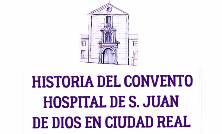 Historia del Convento Hospital de San Juan de Dios en Ciudad Real