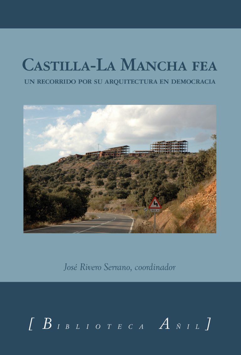 Castilla-La Mancha fea, un recorrido por su arquitectura en democracia Castilla-La Mancha fea, un recorrido por su arquitectura en democracia