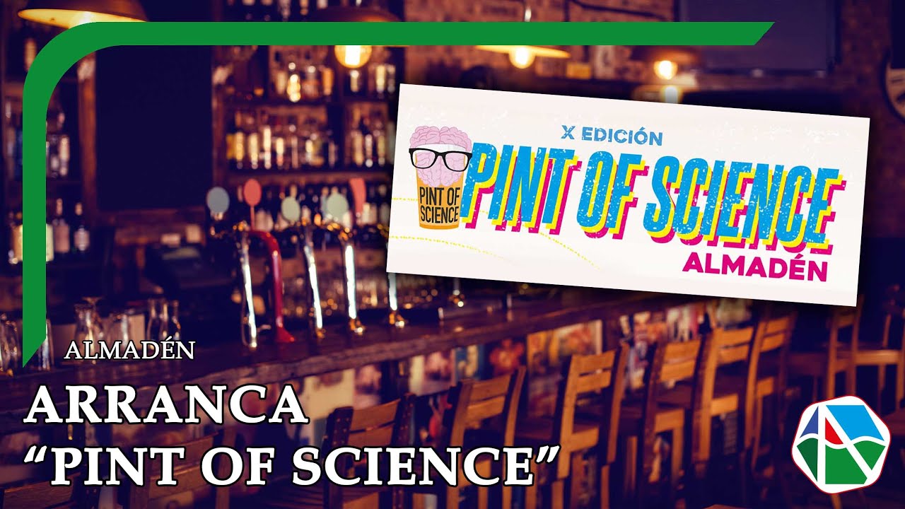 Pint of Science vuelve los días 19, 20 y 21 de mayo de 2025 a Almadén ...